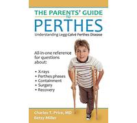 The Parents' Guide to Perthes: Understanding Legg-Calvé-Perthes Disease