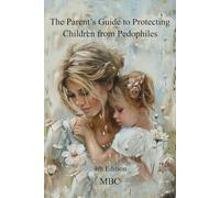 The Parent's Guide to Protecting Children from Pedophiles: 4th Edition