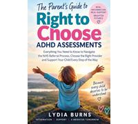 The Parent's Guide to Right to Choose ADHD Assessments: Everything You Need to Know to Navigate the NHS Referral Process, Choose the Right Provider and Support Your Child Every Step of the Way