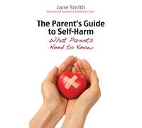 The Parent's Guide to Self-Harm: What parents need to know