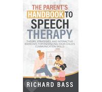 The Parent's Handbook to Speech Therapy: Theory, Strategies, and Interactive Exercises for Enhancing your Child's Communication Skills