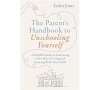 The Parent's Handbook to Unschooling Yourself