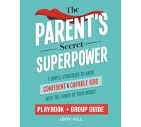 The Parent's Secret Superpower: Playbook + Group Guide: 7 Simple Strategies to Raise Confident & Capable Kids With the Power of Your Words