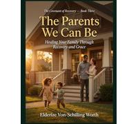 The Parents We Can Be: Healing Your Family Through Recovery and Grace