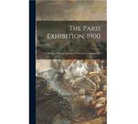 The Paris Exhibition 1900 an Illustrated Record of Its Art Architecture and Industries 1 - Anonymous - Creative Media Partners LLC - Livre en Anglais AnonymousAnonymous (Auteur)