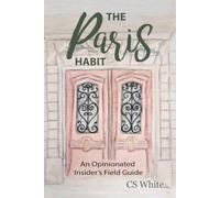 The Paris Habit: An Opinionated Insider's Field Guide