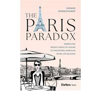The Paris Paradox Embracing French Ideals of Leisure to Transform American Work-Life Balance - Shemin Nurmohamed - Forbes Books - ebook (ePub) - Livre