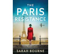 The Paris Resistance: A captivating and emotional historical romance of danger, resilience and survival in WW2