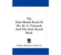 The Paris Sketch Book of Mr. M. A. Titmarsh and the Irish Sketch Book Thackeray, William Makepeace (Auteur)