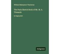 The Paris Sketch Book of Mr. M. A. Titmarsh: in large print