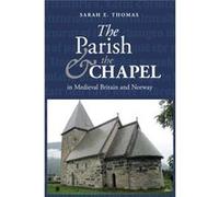 The Parish and the Chapel in Medieval Britain and Norway by Sarah E. Thomas Inconnu (Auteur)