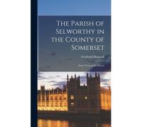 The Parish Of Selworthy In The County Of Somerset: Some Notes On Its History