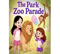 The Park Zoo Parade: A Magical Adventure with Animals, Color, and Sisterly Love