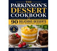The Parkinson’s Dessert Cookbook: 90 Delicious Desserts: No Dairy, No Refined Sugar, Backed by Science