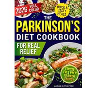 The Parkinson’s Diet Cookbook for Real Relief: Fast, Flavorful Meals with Clear Levodopa-Protein Timing, Safe Textures, and Stress-Free Prep to Boost Energy, Ease Stiffness, and Improve Daily Life