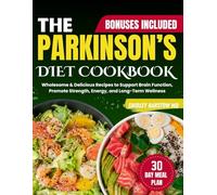 THE PARKINSON’S DIET COOKBOOK: Wholesome & Delicious Recipes to Support Brain Function, Promote Strength, Energy, and Long-Term Wellness