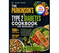The Parkinson’s & Type 2 Diabetes Cookbook for Beginners: 100+ Science-Backed, Blood-Sugar-Friendly Recipes and a 30-Day Meal Plan for Better Glucose Management, Brain Health and Steady Energy
