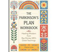 The Parkinson's Plan Workbook: Healing Wisdom from Ray Dorsey MD's Great Teachings