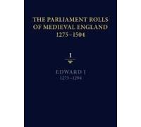 The Parliament Rolls Of Medieval England, 1275-1504