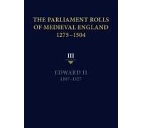 The Parliament Rolls Of Medieval England, 1275-1504