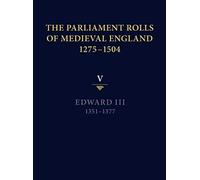 The Parliament Rolls Of Medieval England, 1275-1504
