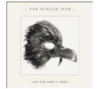 Parlor Mob – And You Were a Crow – Import