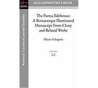 The Parma Ildefonsus: A Romanesque Illuminated Manuscript from Cluny and Related Works Schapiro, Meyer (Auteur)