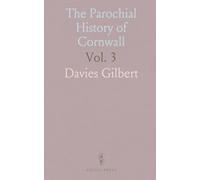 The Parochial History of Cornwall: Founded on the Manuscript Histories of Mr. Hals and Mr. Tonkin; With Additions and Various Appendices