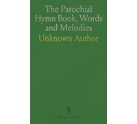 The Parochial Hymn Book, Words And Melodies: Containing Prayers And Devotions For All The Faithful, Including Vespers, Compline, And All The Liturgical Hymns For The Year, Both In Latin And English