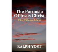 The Parousia Of Jesus Christ