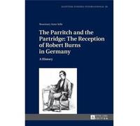 The Parritch And The Partridge: The Reception Of Robert Burns In Germany: A History 2Nd Revised And Augmented Edition (Scottish Studies International ... Gutenberg-Universitat Mainz In Germersheim) (H
