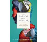 The Parrot in the Mirror: How Evolving to Be Like Birds Makes Us Human