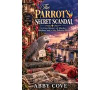 The Parrot's Seceret Scandal: A Cozy Mystery Of Murder. Mayhem & A Very Nosy Parrot
