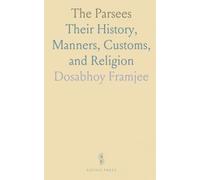 The Parsees: Their History, Manners, Customs, and Religion