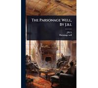 The Parsonage Well, By J.b.l