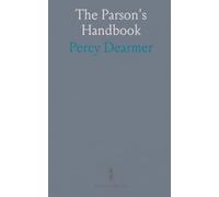 The Parson's Handbook: Practical guidance for running an Anglican parish and its services with reverence and clarity
