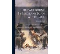 The Part Borne By Sergeant John White Paul