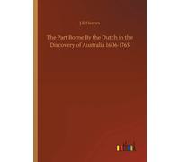 The Part Borne By The Dutch In The Discovery Of Australia 1606-1765