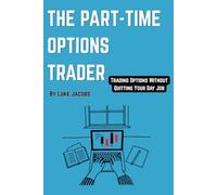 THE PART-TIME OPTIONS TRADER: Trading Options Without Quitting Your Day Job