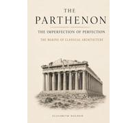 The Parthenon - The Imperfection of Perfection: The Making of Classical Architecture