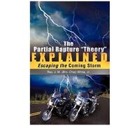 The Partial Rapture "Theory" E X P L A I N E D