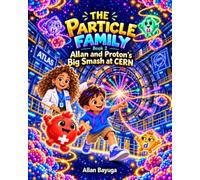 The Particle Family Book 2: Allan and Proton's Big Smash at CERN