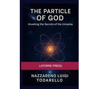 THE PARTICLE OF GOD: Unveiling the Secrets of the Universe