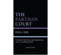 The Partisan Court The Era of Political Partisanship on the U.S. Supreme Court - Dr. Ryan J. Rebe - Bloomsbury Academic - ebook (ePub) - Livre