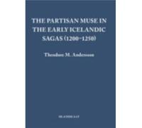 The Partisan Muse in the Early Icelandic Sagas 12001250 by Theodore M. Andersson Theodore M Andersson (Auteur)