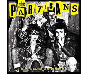 The Partisans - Anarchy in Alkatraz No Future Demos 80-82