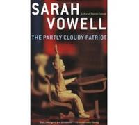 The Partly Cloudy Patriot Sarah Vowell (Auteur)