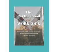The Partnerhood Workbook: Helping Couples Gain The Resources And Knowledge They Need For A Successful Partnerhood As They Grow Their Families