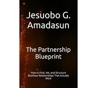 The Partnership Blueprint: How to Find, Vet, and Structure Business Relationships That Actually Work