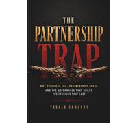 THE PARTNERSHIP TRAP: Why Founders Fail, Partnerships Break, and the Governance That Builds Institutions That Last